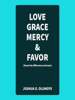 cover image of Love, Grace, Mercy, & Favor (Know the Differences and Uses)